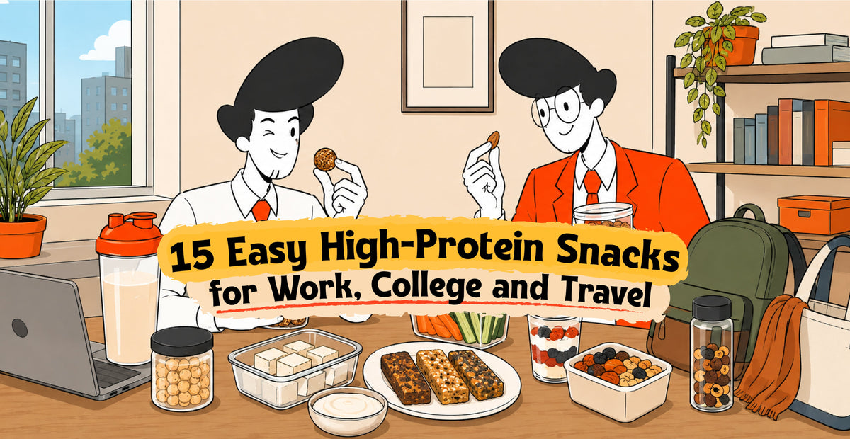 15 Easy High-Protein Snacks for Work, College and Travel